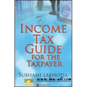 Lexisnexis's Income Tax Guide for the Taxpayer by Subhash Lakhotiya